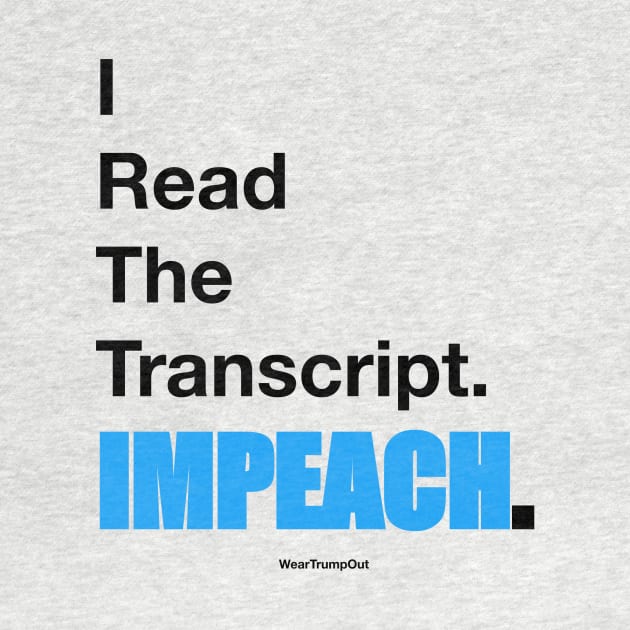 I Read The Transcript. IMPEACH. (Black/Blue) by weartrumpout